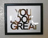 YOU LOOK GREAT,  phrase wall mirrored art on real canvas framed better then print picture