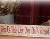 Primitive Wood Give Us This Day Our Daily Bread  Sign    5.5"x 18" Rustic  Chic Vintage Shabby  Looking (Item 14)