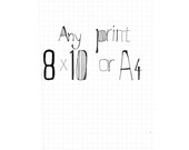 Any print as an 8x10 or A4