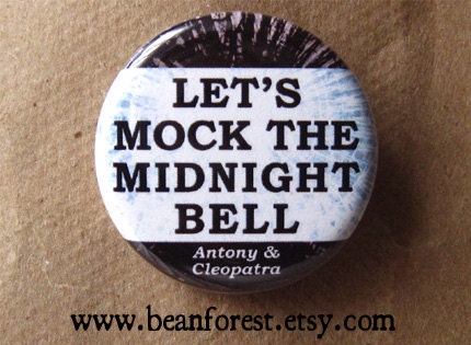 let's mock the midnight bell (Shakespeare, Antony and Cleopatra) - pinback button badge