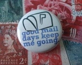 Good Mail Days Keep Me Going Button