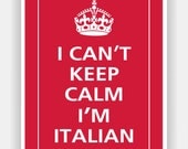 I Can't Keep Calm I'M ITALIAN Print 5x7 (Vintage Red featured -- 56 colors to choose from)