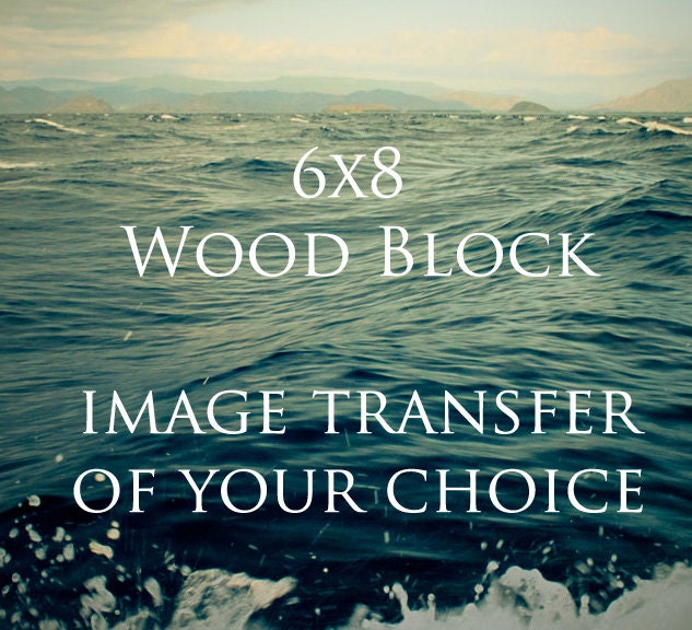 6x8 Photo Transfer Wood Block - Any Image