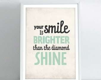 Inspirational quotes poster - Your Smile is Brighter than the diamond Shine - typography art print A3