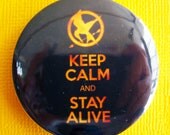 Keep Calm and STAY ALIVE // Hunger Games - 1.75" Badge / Pinback Button