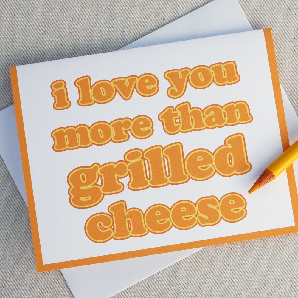 I Love You Card - I Love You More Than Grilled Cheese Greeting Card - Anniversary Card