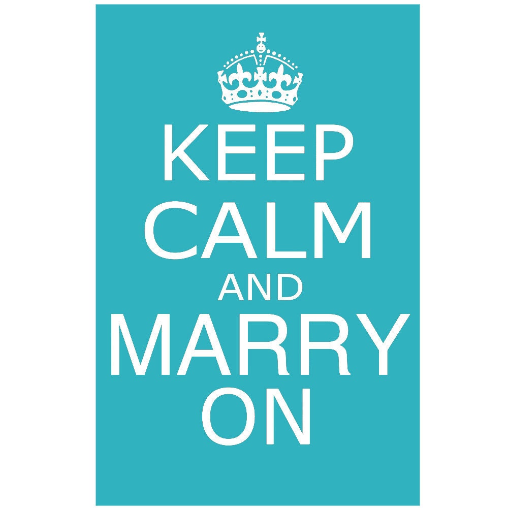 Keep Calm and Marry On - 13x19 - Large Wedding Print - Choose Your Colors - Shown in Turquoise, Hot Pink, Pale Gray, Petal Pink, and More