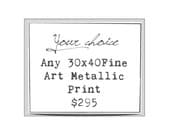 30x40 fine art photograph, your choice
