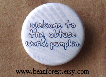 welcome to the obtuse world, pumpkin - pinback button badge