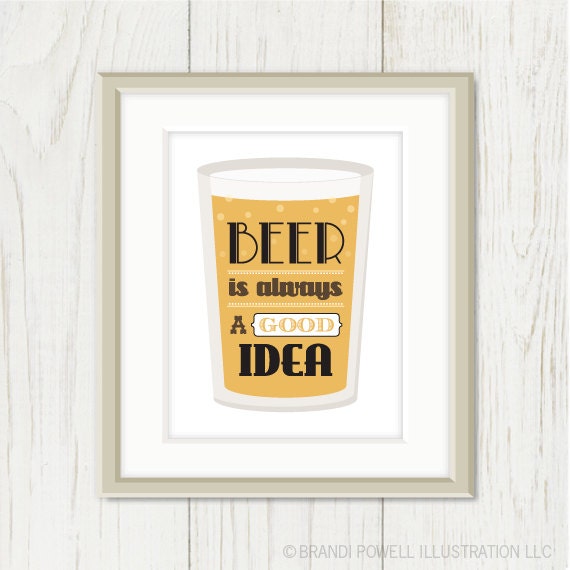Beer Print: Beer is Always A Good Idea - Beer Glass Poster, Typography, Man Cave, Fathers Day - Man, Men, For Him, Black - 8 x 10 Wall Art