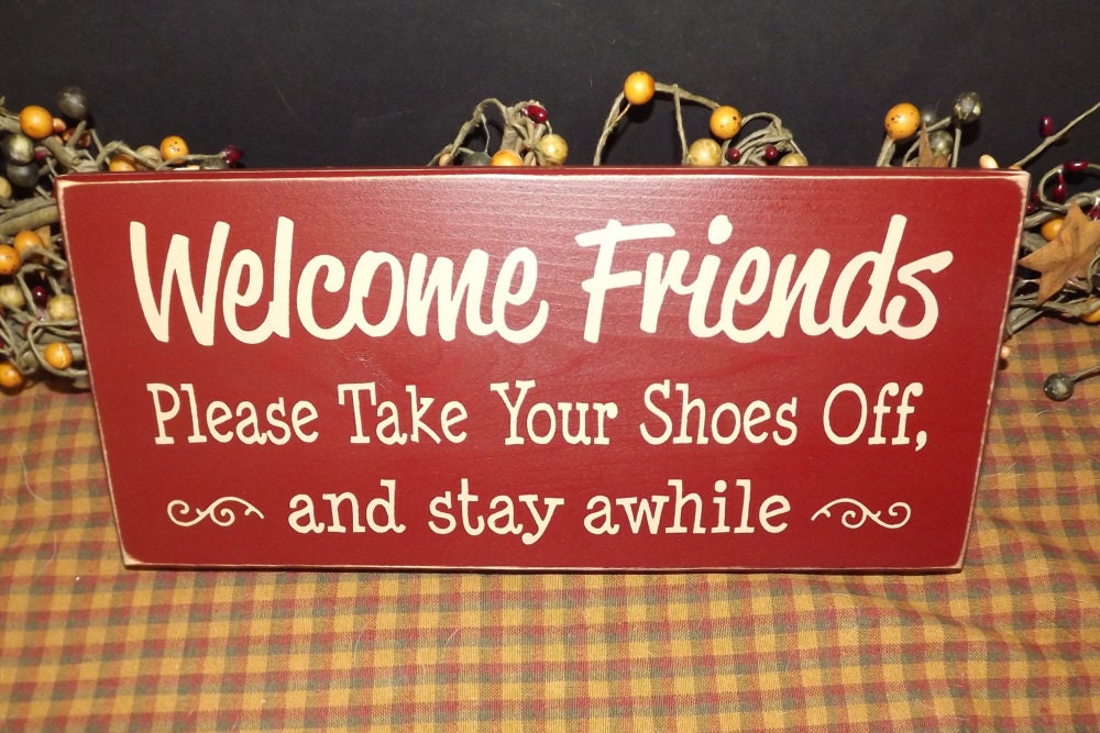 Welcome Friends - Take Your Shoes Off and Stay Awhile primitive wood sign