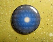 Exterminate - Doctor Who Dalek Button: Pin or Magnet