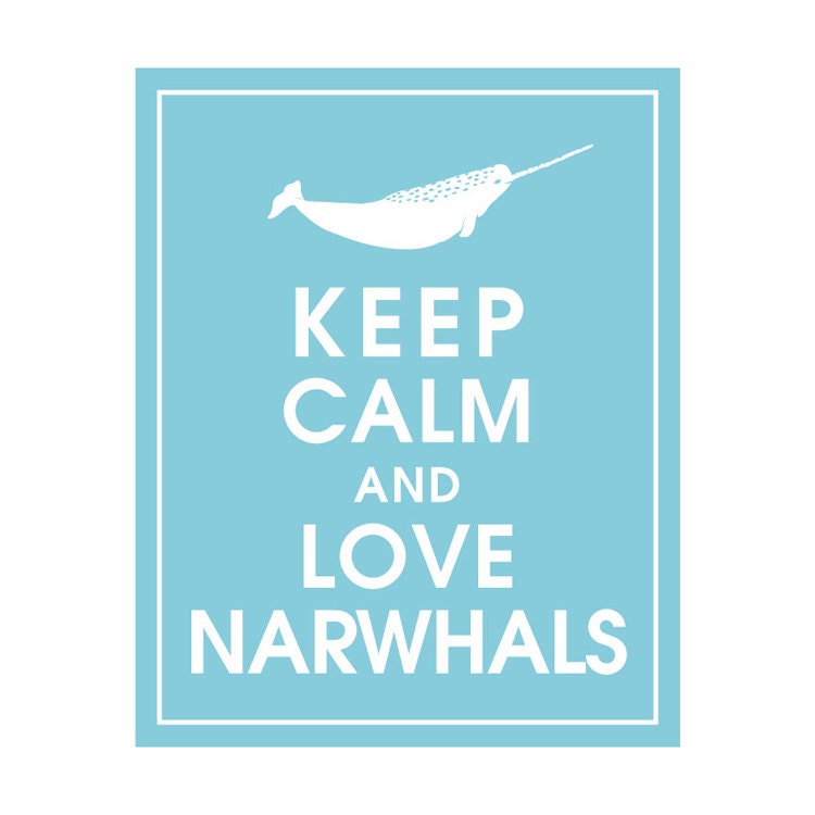 Keep Calm and Love Narwhals, 8x10 Print  (featured in Maliblu) Buy 3 get 1 FREE  Keep Calm Art Keep Calm Poster