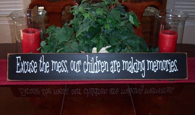 Excuse The Mess, Our Children Are Making Memories Hand Painted Distressed Wood Sign