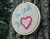 Embroidery Hoop Art Be Still My Heart Hand Embroidered Wall Art