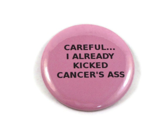 Careful... I Already Kicked Cancer's Ass - Breast Cancer - Humor - 2.25 inch button/pin