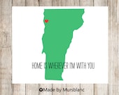 State Love Print " Vermont " Home is Wherever I'm with you. Customizable Art Print