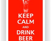 Keep Calm and DRINK BEER Poster 13x19 (Red Hot featured--56 colors to choose from)