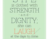 Printable. She is clothed with strength and dignity she can laugh at the days to come. Proverbs 31: 25. 8.5 x 11.