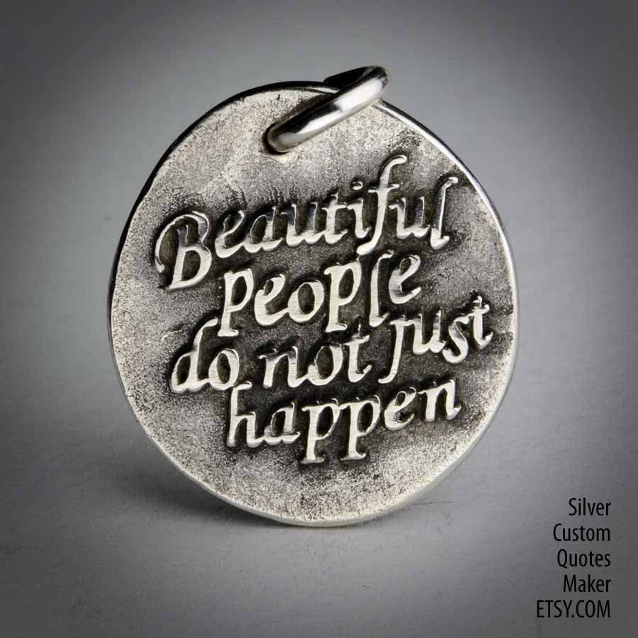 Beautiful people ... (050) Inspirational Quots on Solid Silver Pendant, Necklace, Cell Phone Charm, Personalized, Custom Quote
