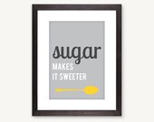 Kitchen art print, Sugar Makes it Sweeter, gray yellow, modern: 5x7