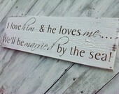 Beach Seaside Destination Wedding Signs, Save The Date, " I love HIM and and he loves ME...We'll be MARRIED by the sea", Shabby Rustic Chic