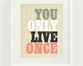 You Only Live Once Art Print // 8 x 10