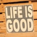 Life is Good hand painted and distressed wood sign