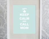 8 x 10 Print, Keep Calm and Call Mom