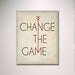 Typography Poster Print / Hunger Games Inspired Change The Game Print 11" x 14" Wall Art