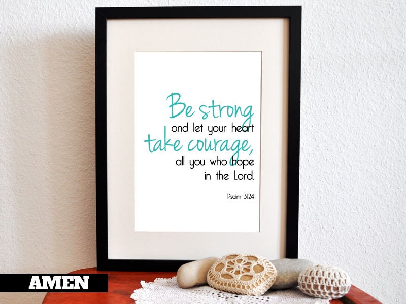 Be strong, take courage. Psalm 31:24. 8x10in. DIY Printable Christian Poster. PDF. Bible Verse.