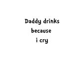 Daddy drinks because I cry- White onesie, Infant Tee, Toddler T-Shirts - Many sizes Free Shipping