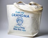 Even My Grandma Has A Bag Like This Now -  100% Recycled Canvas - Funny and Smart Tote Bag