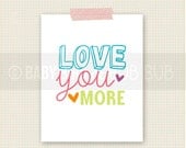 Love You More Art Print - Kids Room Art - Baby Children Nursery Custom Wall Print Poster
