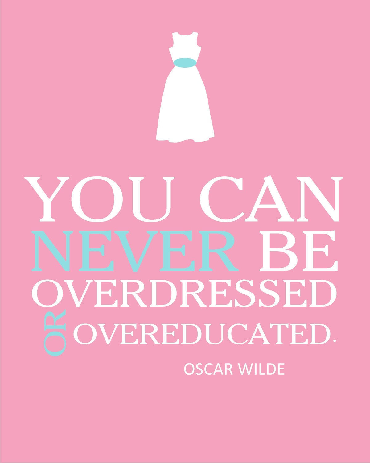 SALE Oscar Wilder Quote You can never be overdressed... Print 8x10 Custom Colors