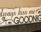 Hand painted and distressed wood sign - Rustic, Home Decor, Wall Art, Typography, Subway Sign, Always Kiss Me Goodnight, Bedroom Art