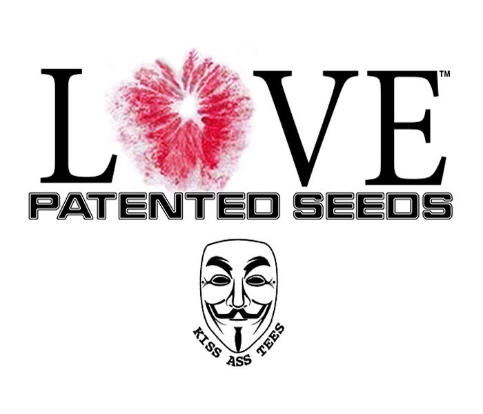 LOVE PATENTED SEEDS  -  Ass Kiss to Monsanto for Trying To Own the World's Food Supply
