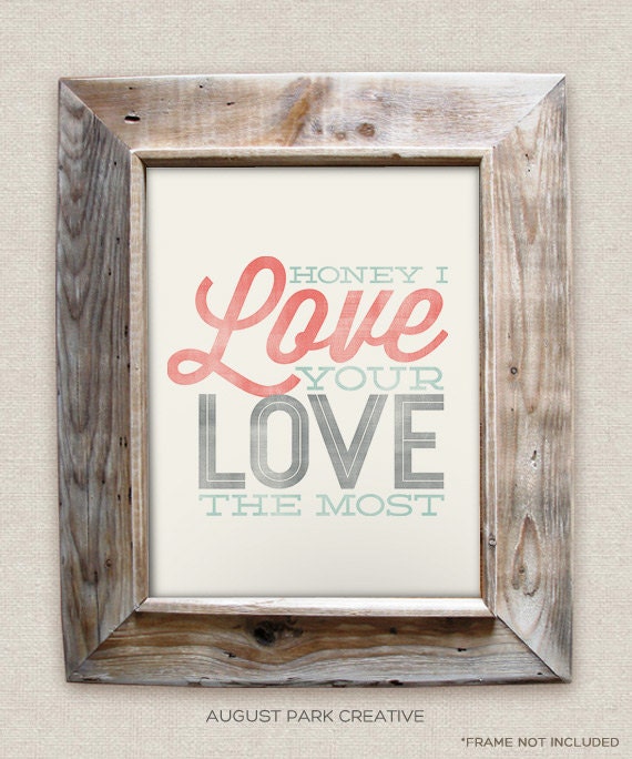 Honey I Love your Love the Most - 8x10- Rustic - Vintage Style - Typographic Art Print - Country Song Lyrics
