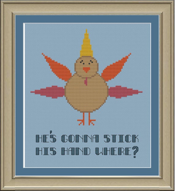 He's gonna stick his hand where: funny Thanksgiving turkey cross-stitch pattern