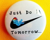 Just Do It Tomorrow  (Pony) - 1.75" Badge / Button