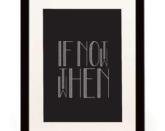 Black & White Typography Poster - If Not Now Then When - A4 / 11.7 x 8.3 inches