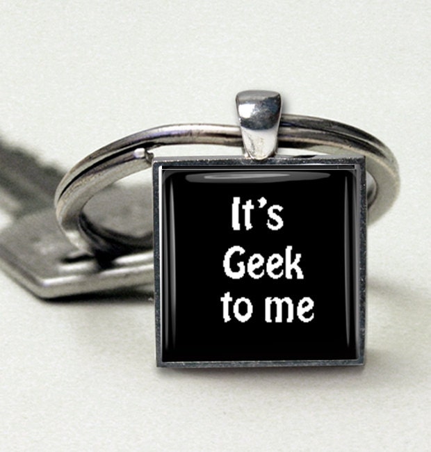Geek, Humor, Geekery, Its Geek to Me, Geek Sayings, Geek, Nerd, Gift,  Handmade Keychain, Key Ring, Pendant, Under 15, USA Made