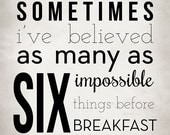 Typography Print, Word Art, Quote: Sometimes I've believed as many as six impossible things before breakfast