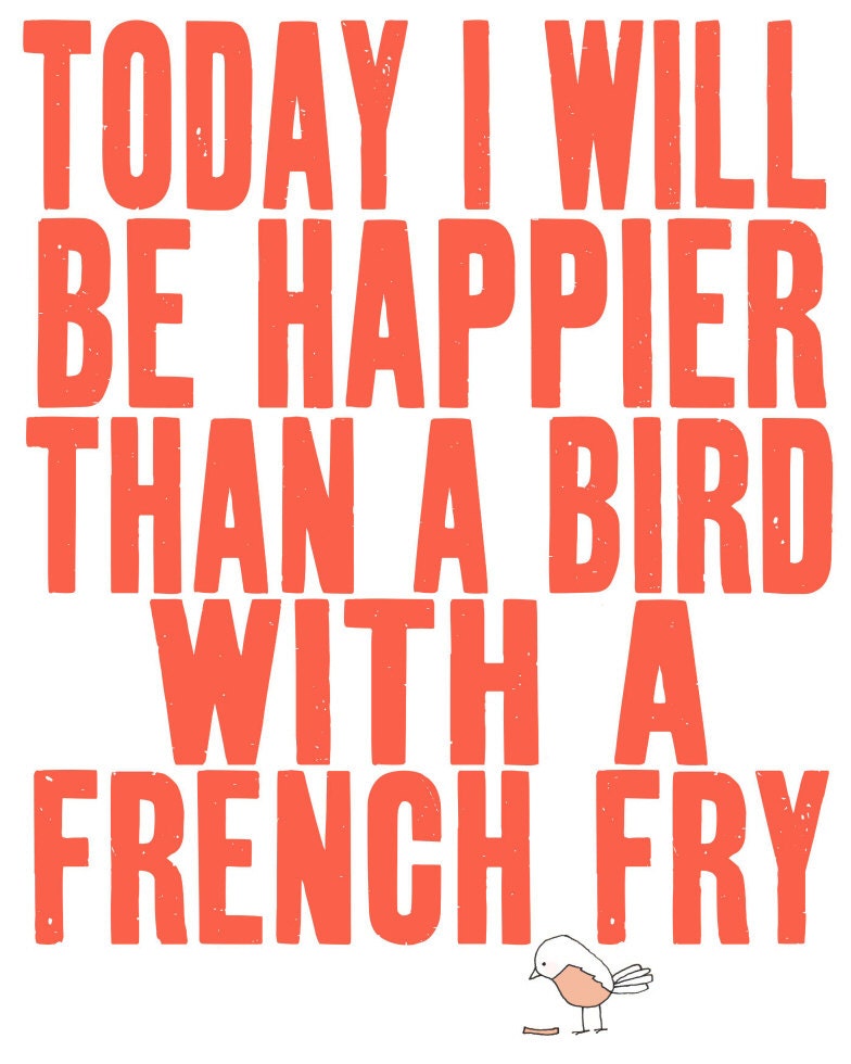 quote art, poster, bird with a french fry, quote print, poster, inspirational art print, motivational - SO VERY HAPPY  (pick your color)