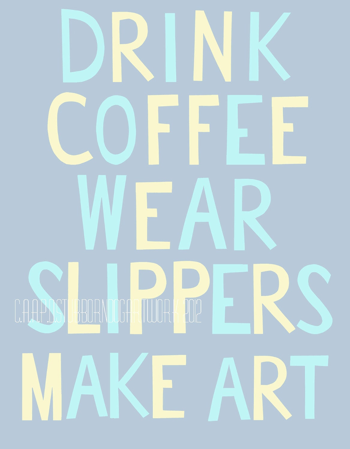 Drink Coffee Wear Slippers Make Art - Print with Text in Pastels