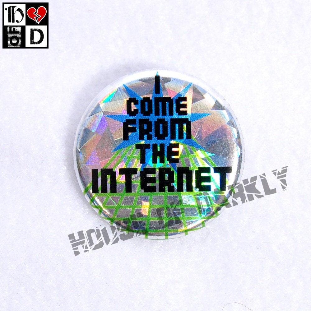 I Come from the Internet prismatic button for social media and computer geeks