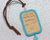 Not all those who wander are Lost Charm/Keepsake