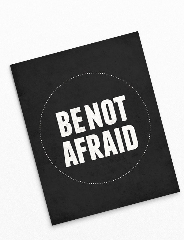 Be Not Afraid 8x10 Art Print - Motivational quote typography wall decor