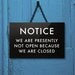 Funny Shop Sign. We are presently not open because we are closed