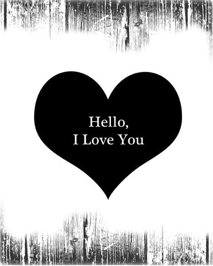 Hello, I Love You -  Black and White Digital Print